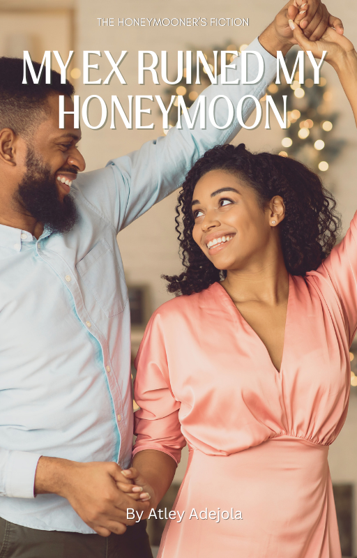 My Ex Ruined My Honeymoon by Atley Adejola